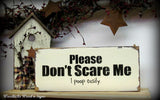 Please Don't Scare Me I Poop Easily, Wooden Sign