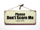 Please Don't Scare Me I Poop Easily, Wooden Sign