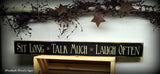 Sit Long, Talk Much, Laugh Often, Rustic Wooden Sign