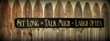 Sit Long, Talk Much, Laugh Often, Rustic Wooden Sign