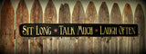 Sit Long, Talk Much, Laugh Often, Rustic Wooden Sign