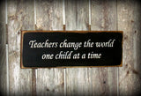 Teachers Change The World One Child At A Time, Wooden Sign