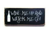 Wine Me Up And Watch Me Go, Wooden Wine Sign