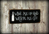 Wine Me Up And Watch Me Go, Wooden Wine Sign