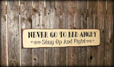 Never Go To Bed Angry Stay Up And Fight, Wooden Sign