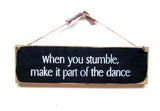 When You Stumble Make It Part Of The Dance, Wood Sign Saying