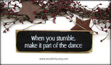 When You Stumble Make It Part Of The Dance, Wood Sign Saying