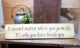 It Doesn't Matter Where You Go In Life, Inspirational Wooden Sign
