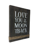 Rustic Farmhouse Sign,  Love You To The Moon And Back