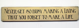 Never Get So Busy Making A Living, Wooden Sign