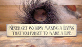 Never Get So Busy Making A Living, Wooden Sign