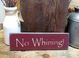 No Whining, Funny Wooden Sign