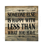 Someone Else Is Happy With Less Than You Have, Wooden Sign Saying