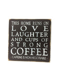 This Home Runs On Love Laughter And Cups Of Strong Coffee, Wood Sign