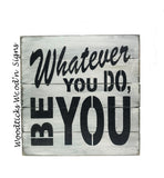 Whatever You Do Be You, Wooden Sign