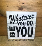 Whatever You Do Be You, Wooden Sign