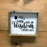 Wine Goes In Wisdom Comes Out, Funny Wine Saying