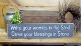 Write Your Worries In The Sand Carve your Blessings In Stone, Wooden Sign